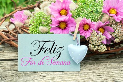 Feliz Fin de Semana   Postal con flores y mensaje | Feliz ...