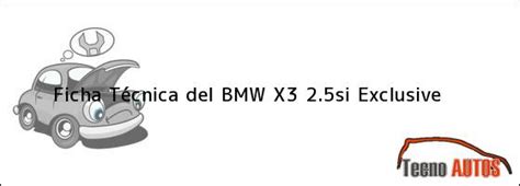 Ficha Técnica del BMW X3 2.5si Exclusive, ensamblado en ...