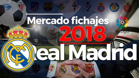 Fichajes 2018: Real Madrid: altas, bajas, rumores y ...