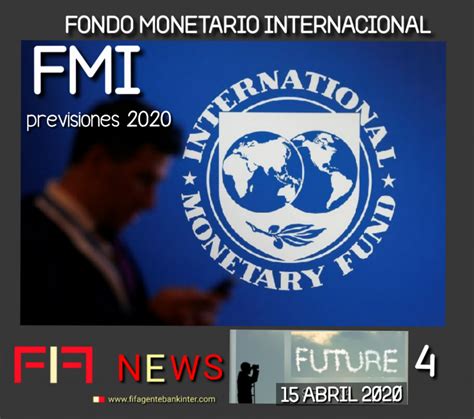 FIF NEWS 15/4/20 FUTURE 4:  Previsiones FMI 2020 2021 ...