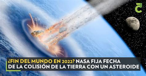 ¿Fin del mundo en 2022? NASA fija fecha de la colisión de la Tierra con ...
