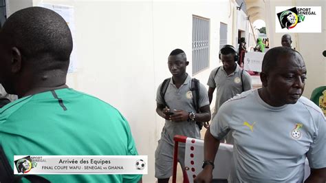 Final Coupe WAFU   SENEGAL vs GHANA   Arrivée des Equipes ...