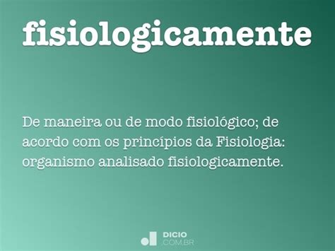 Fisiologicamente   Dicio, Dicionário Online de Português