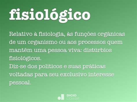 Fisiológico   Dicio, Dicionário Online de Português