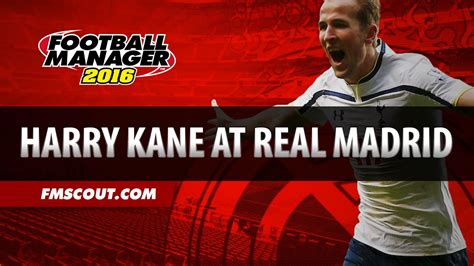 Football Manager 2016 Experiment: Harry Kane At Real ...