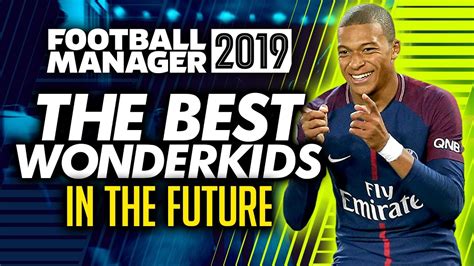 Football Manager 2019   Best Wonderkids in the Future ...