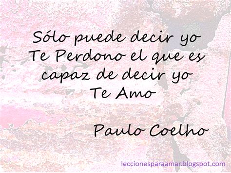 Frase de Paulo Coelho sobre el perdón y el amor | Palabras ...