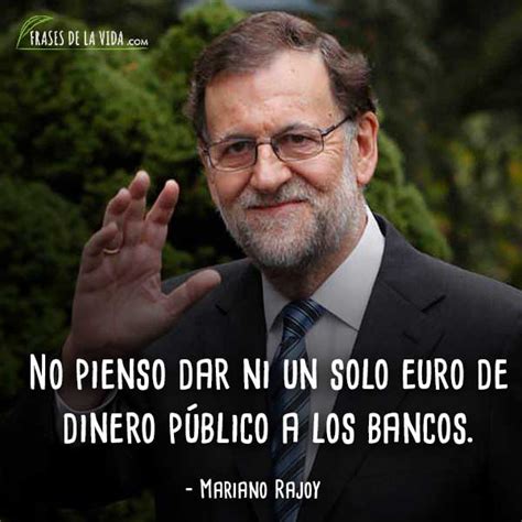 Frases de Mariano Rajoy 3   Frases de la vida