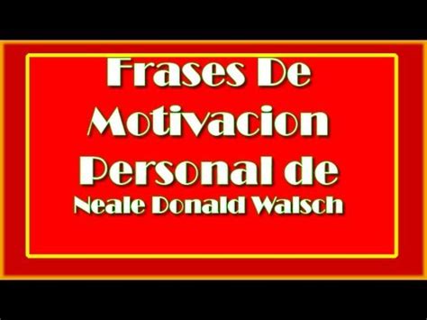 Frases De Motivacion Personal de Neale Donald Walsch ...