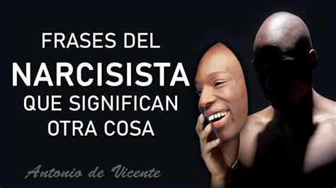 FRASES DEL NARCISISTA QUE SIGNIFICAN OTRA COSA | Antonio de Vicente ...