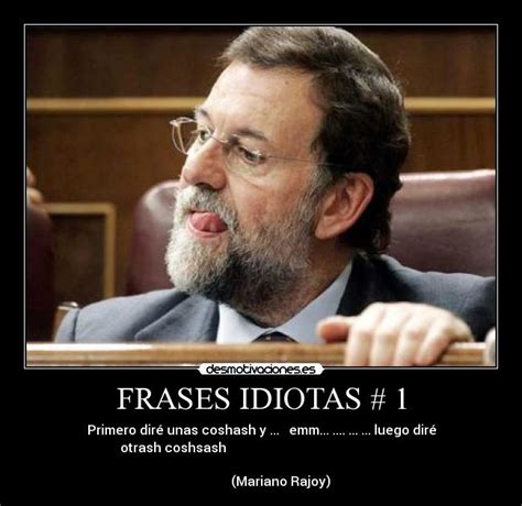 Frases Miticas De Rajoy   Indígena