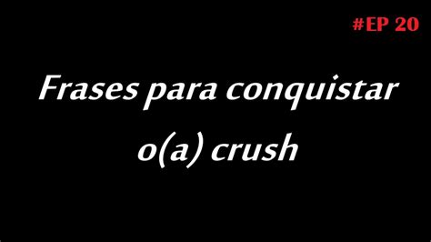 FRASES PARA CONQUISTAR O CRUSH   EP 20   YouTube