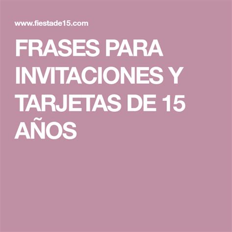 FRASES PARA INVITACIONES Y TARJETAS DE 15 AÑOS | Frases ...