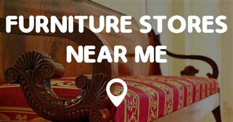 FURNITURE STORES NEAR ME   Find Furniture Stores Near Me Now!