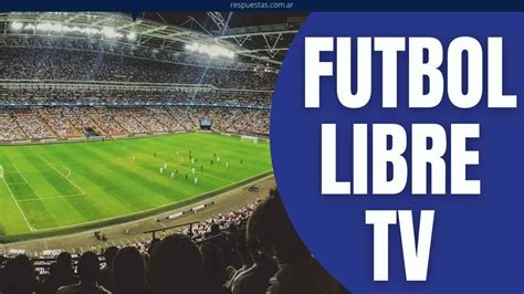 Futbol Libre TV ¿Cómo Ver Fútbol en Vivo Gratis Online?   Respuestas