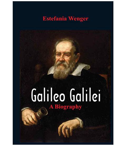 Galileo Galilei A Biography by Estefania Wenger: Buy Galileo Galilei ...