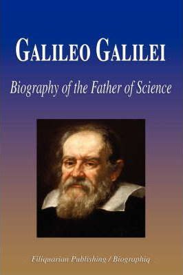 Galileo Galilei Biography of the Father of Science Biography ...