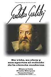 Galileo Galilei: Su vida, su obra y sus aportes al método de la ciencia ...