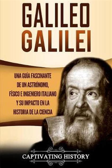Galileo Galilei: Una Guia Fascinante de un Astronomo, Fisico e ...