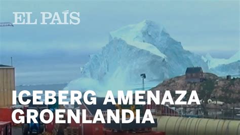 GROENLANDIA | Un iceberg amenaza la isla de Innaarsuit ...