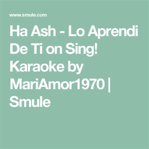 Ha Ash   Lo Aprendi De Ti on Sing! Karaoke by MariAmor1970 | Smule ...