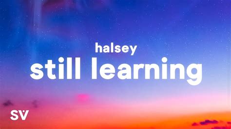 Halsey   Still Learning  Lyrics    YouTube