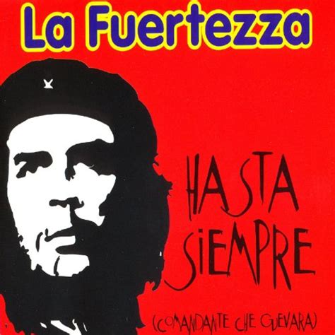 Hasta Siempre  Comandante Che Guevara  by La Fuertezza on ...