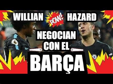 ¡ HAZARD   WILLIAN NEGOCIAN con el BARÇA ! | ULTIMA HORA ...