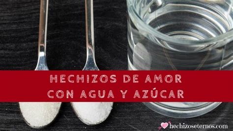 Hechizos De Amor Con Agua Y Azúcar