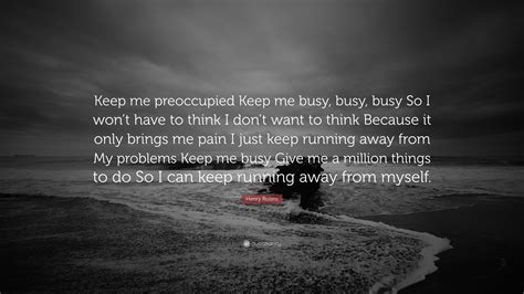 Henry Rollins Quote: “Keep me preoccupied Keep me busy ...