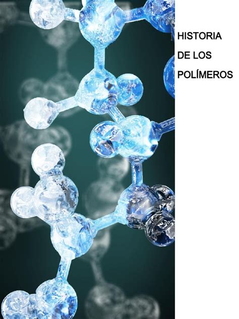 Historia de Los Polimeros. | Polímeros | Macromoléculas