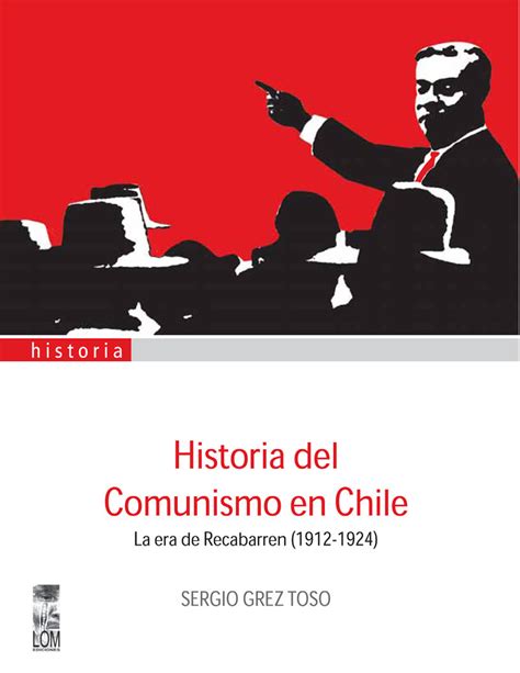 Historia del Comunismo en Chile de Sergio Grez   Libro   Leer en línea