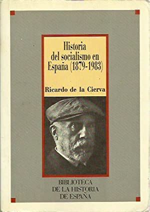historia del socialismo en españa 1879 1983 de cierva ricardo de la ...