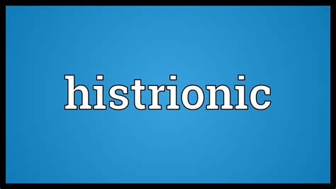 Histrionic Meaning   YouTube