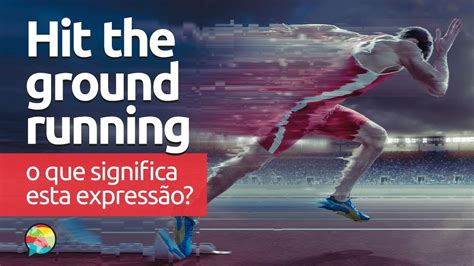 Hit the Ground Running | O que significa esta expressão?   YouTube