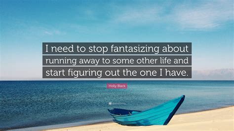 Holly Black Quote: “I need to stop fantasizing about ...
