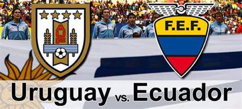 Horario del partido Ecuador vs Uruguay   Ecuador Noticias