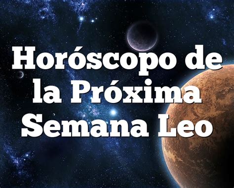Horóscopo de la Próxima Semana Leo