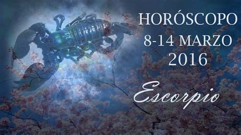 Horóscopo ESCORPIO + Amor 8 14 Marzo 2016 YA TE HACÍA ...