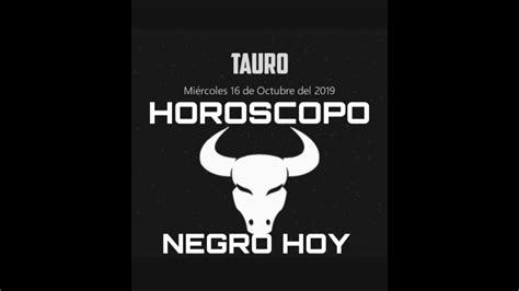 HOROSCOPO NEGRO TAURO HOY MIERCOLES 16 de OCTUBRE del 2019 ...