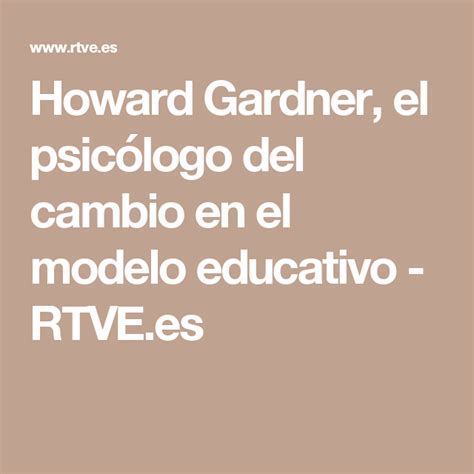 Howard Gardner, el psicólogo del cambio en el modelo educativo   RTVE ...