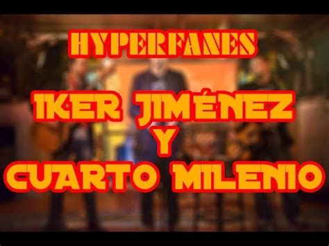 Hyperfanes IKER JIMENEZ y CUARTO MILENIO   YouTube