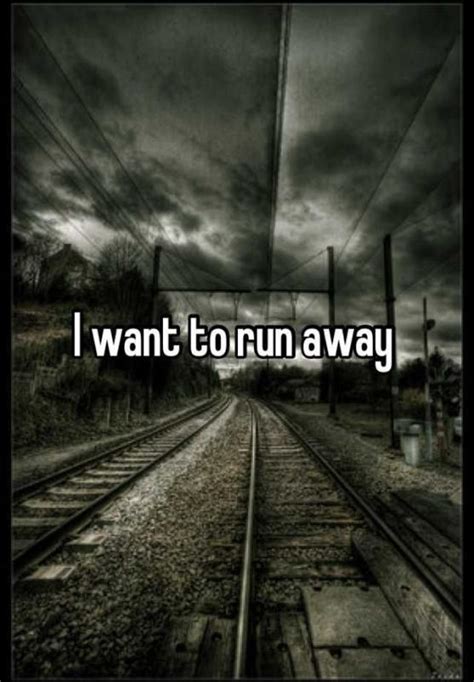 I want to run away | Picture Quotes