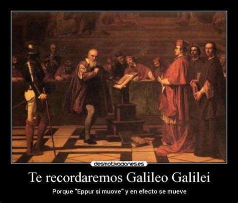 Imágenes y Carteles de GALILEO Pag. 4 | Desmotivaciones