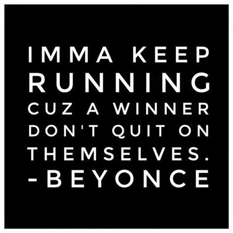 IMMA KEEP RUNNING CUZ A WINNER DON T QUIT ON THEMSELVES ...
