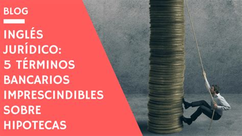 Inglés jurídico: 5 términos bancarios imprescindibles sobre hipotecas ...