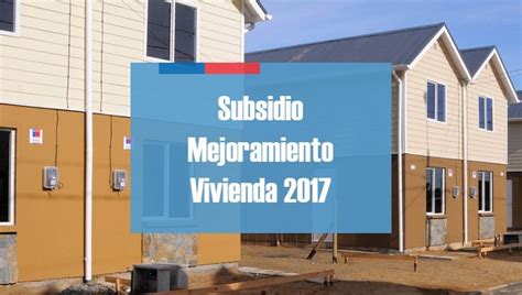 Inician postulaciones Subsidio de Mejoramiento de la Vivienda 2017 ...