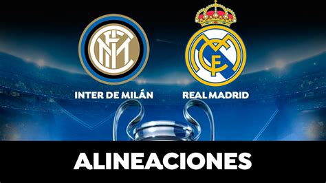 Inter de Milán   Real Madrid: Alineaciones del partido de ...