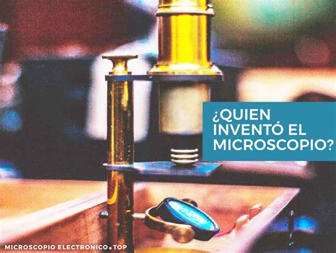 Inventor del Microscopio | Descubre quien inventó el ...