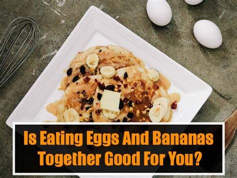 Is eating eggs and bananas together good for you ...